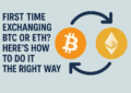 First Time Exchanging BTC or ETH? Here’s How to Do It the Right Way